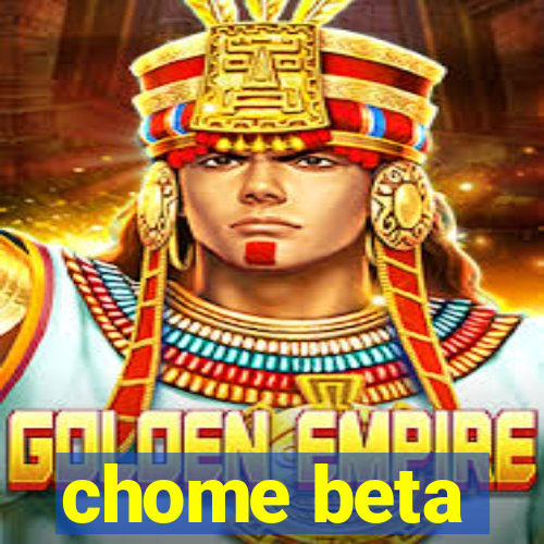 chome beta